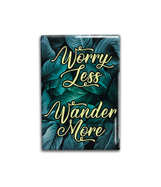 Worry Less Wander More Magnet, Inspirational Refrigerator Magnet 2x3 inches